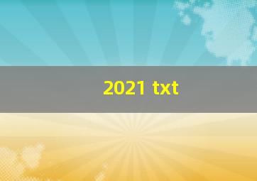 2021 txt